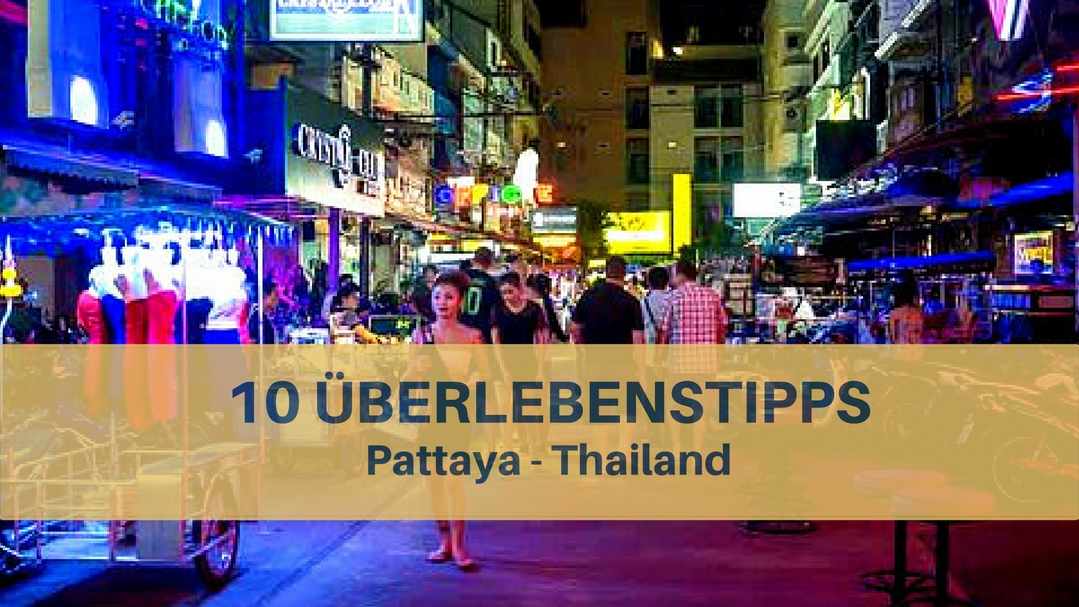 10 Pattaya Tipps: So überlebst du die ersten Tage